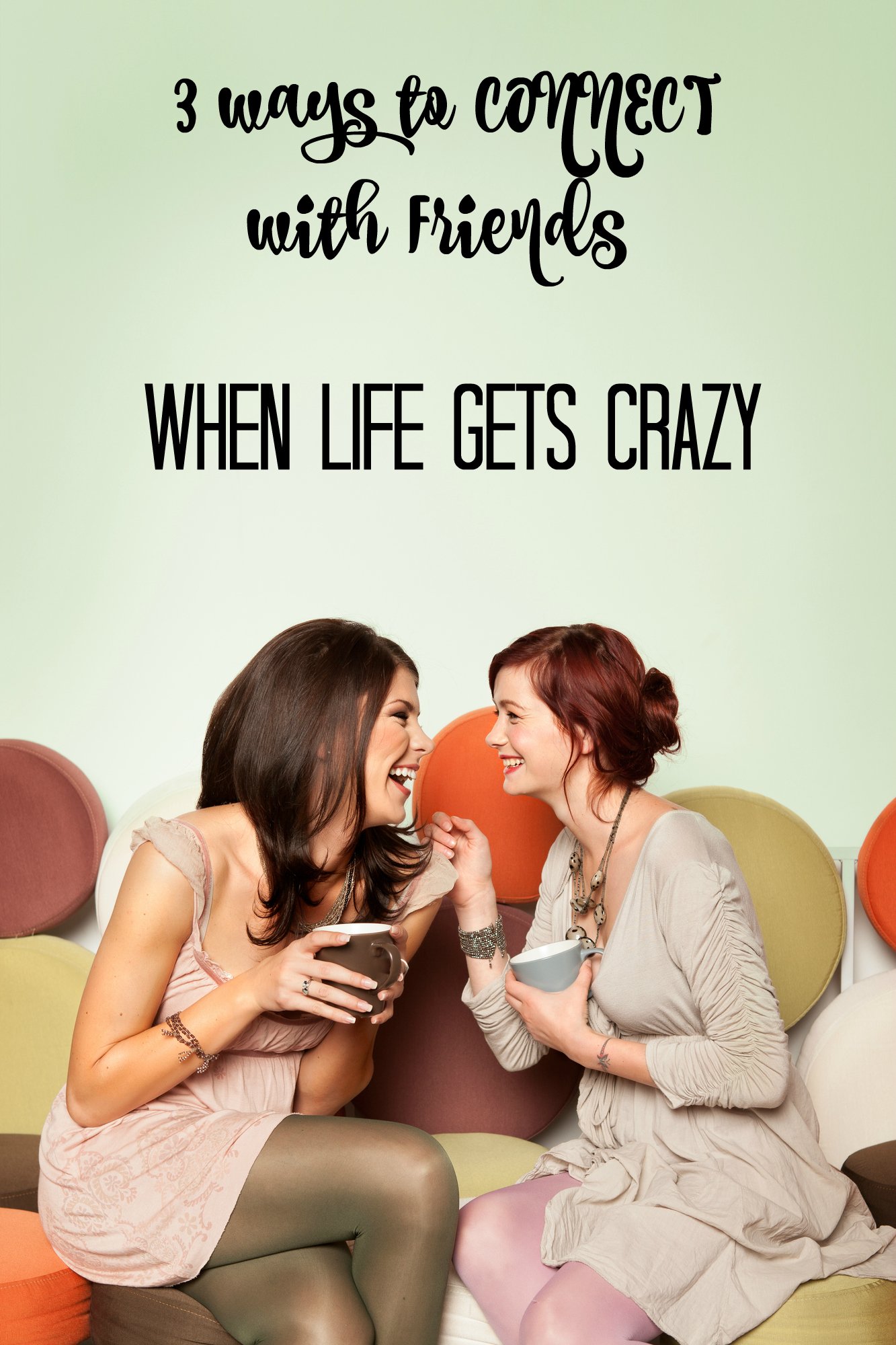 3 Ways to Connect with Friends when Life is Crazy - Approaching Home