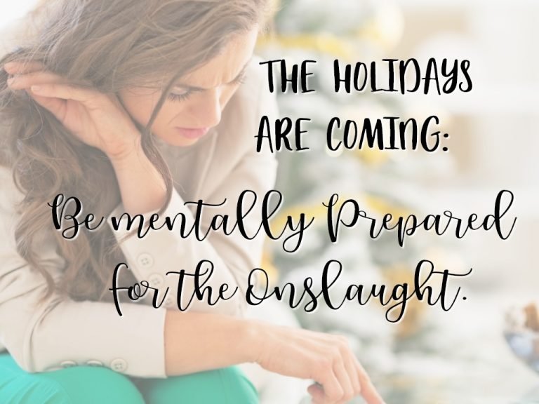 The holidays are coming! Be mentally prepared for the onslaught.