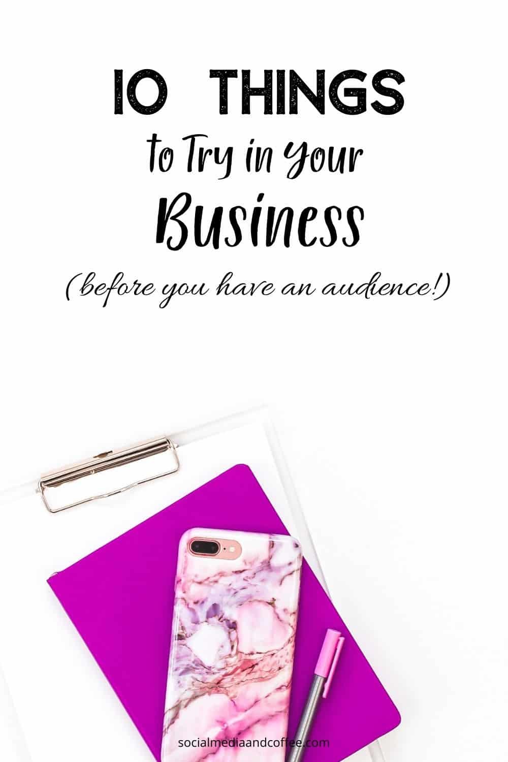 10 Things to Try in Your Business (BEFORE you have an audience!) | social media marketing | online business | blog | blogging | Facebook | Instagram | Twitter | #socialmedia #marketing #onlinebusiness #blog #blogging #Facebook #Instagram #Twitter #marketing