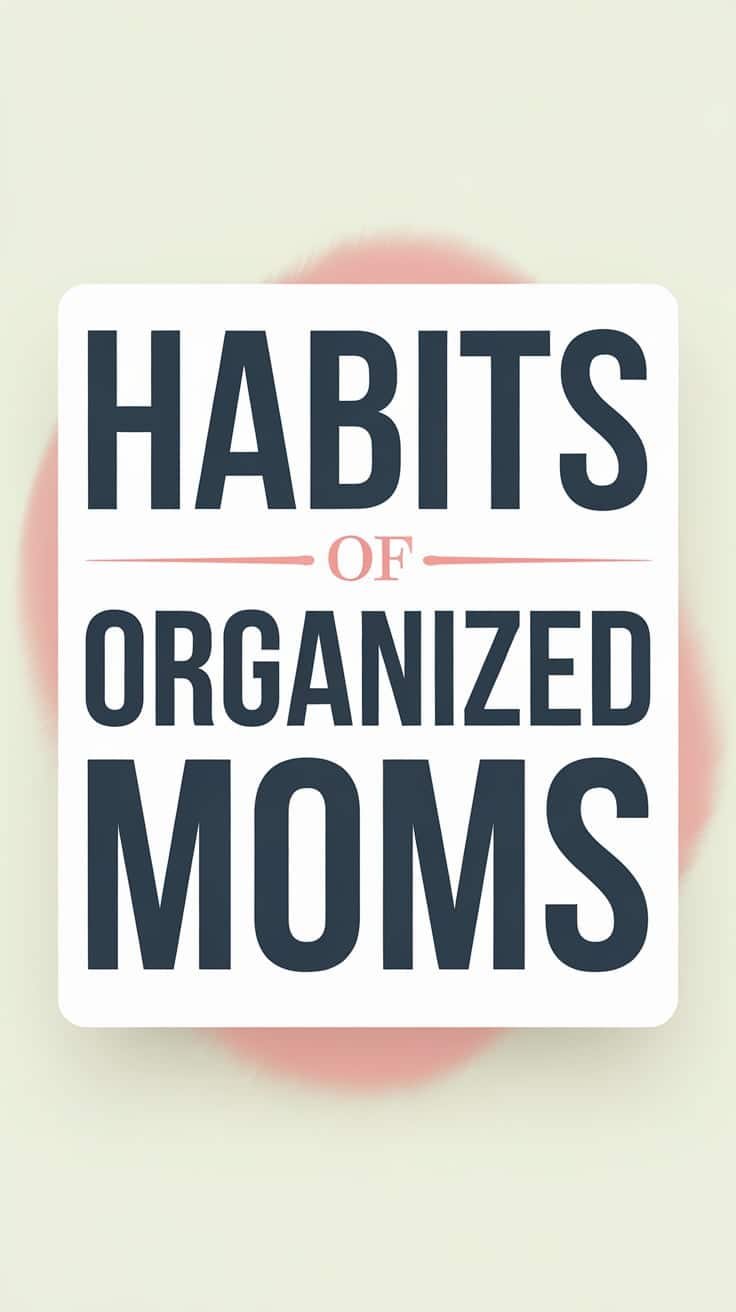 Mom Planner Ideas: Habits of Highly Organized Moms