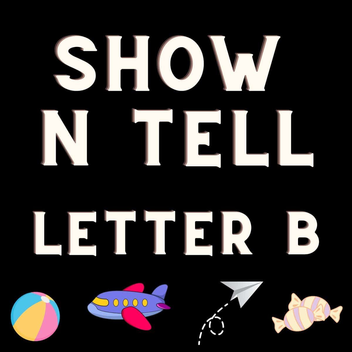 Show and Tell Letter B
