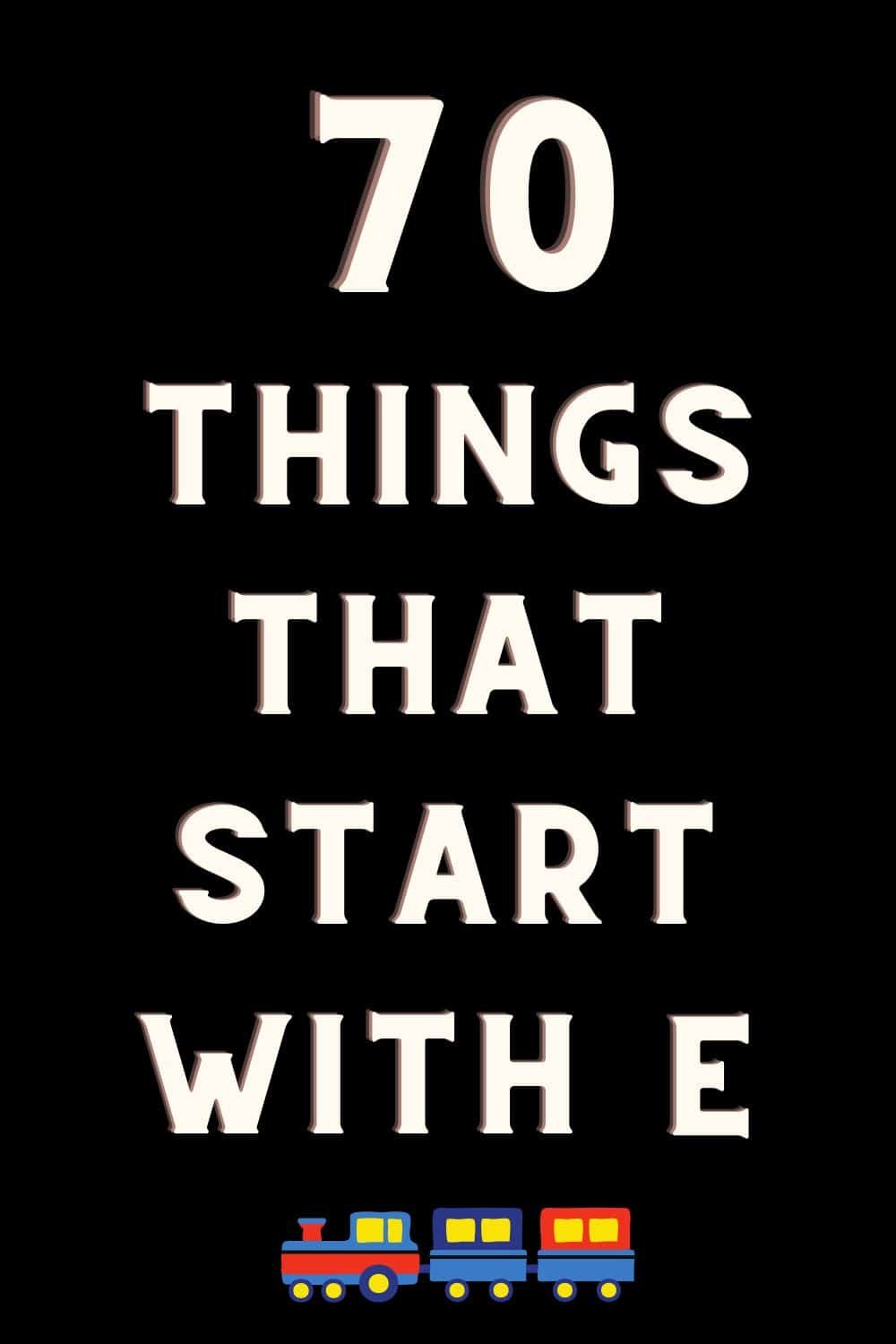 Things that start with E 