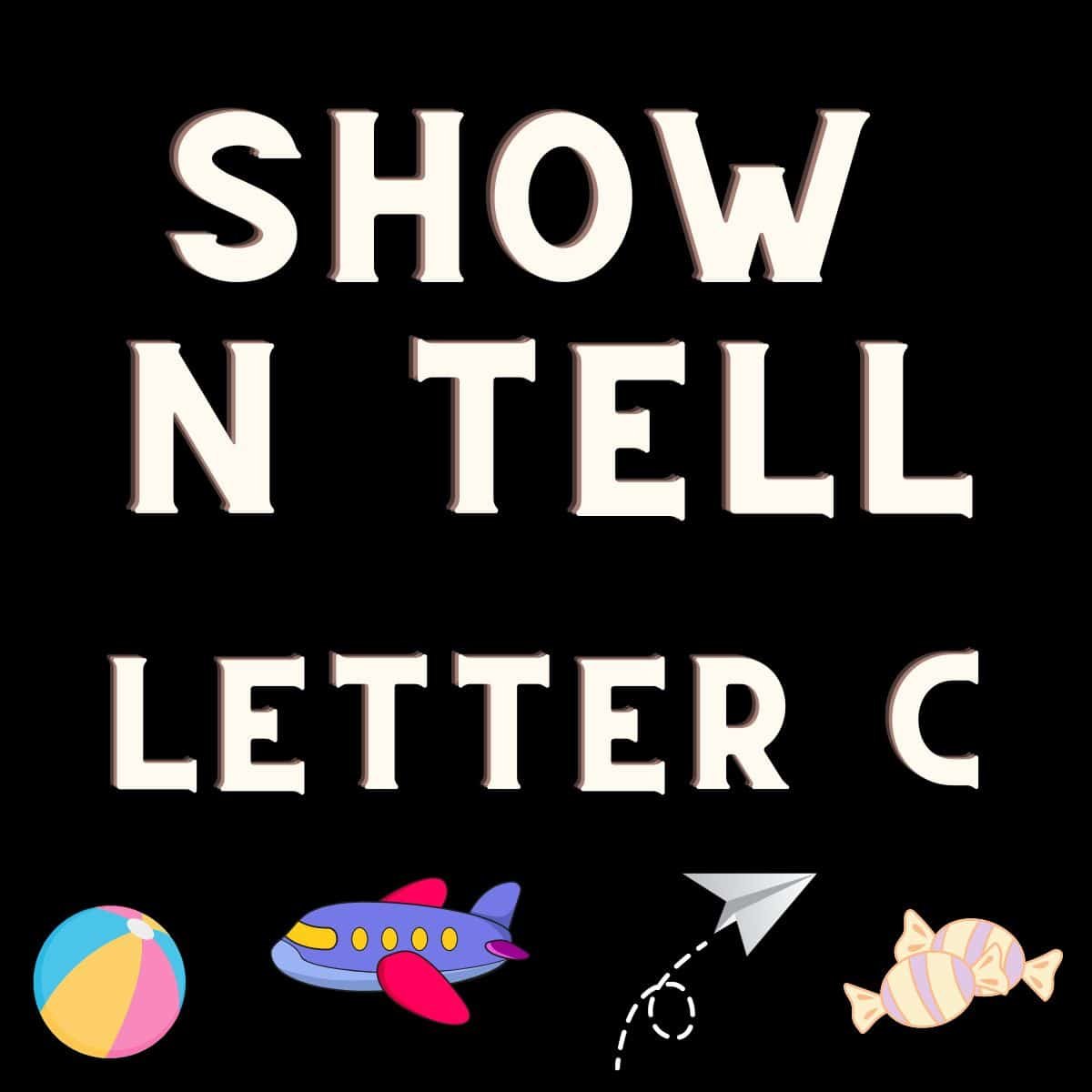show and tell letter C