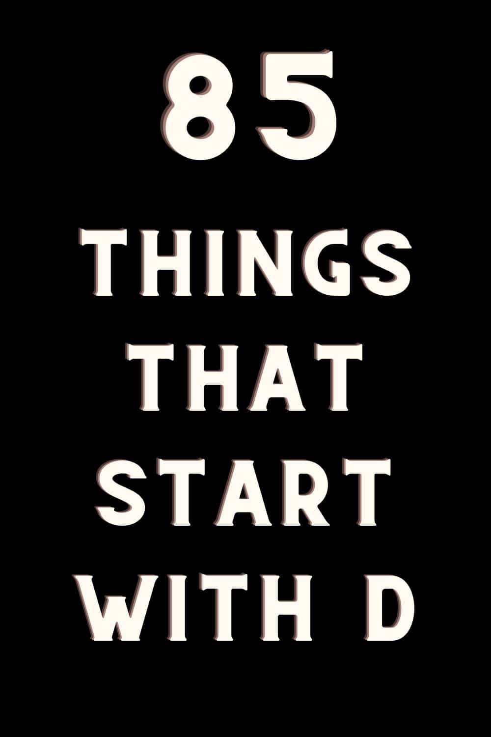 things that start with D